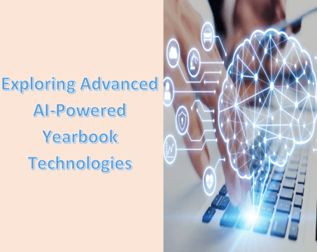 Exploring Advanced AI-Powered Yearbook Technologies 2023
